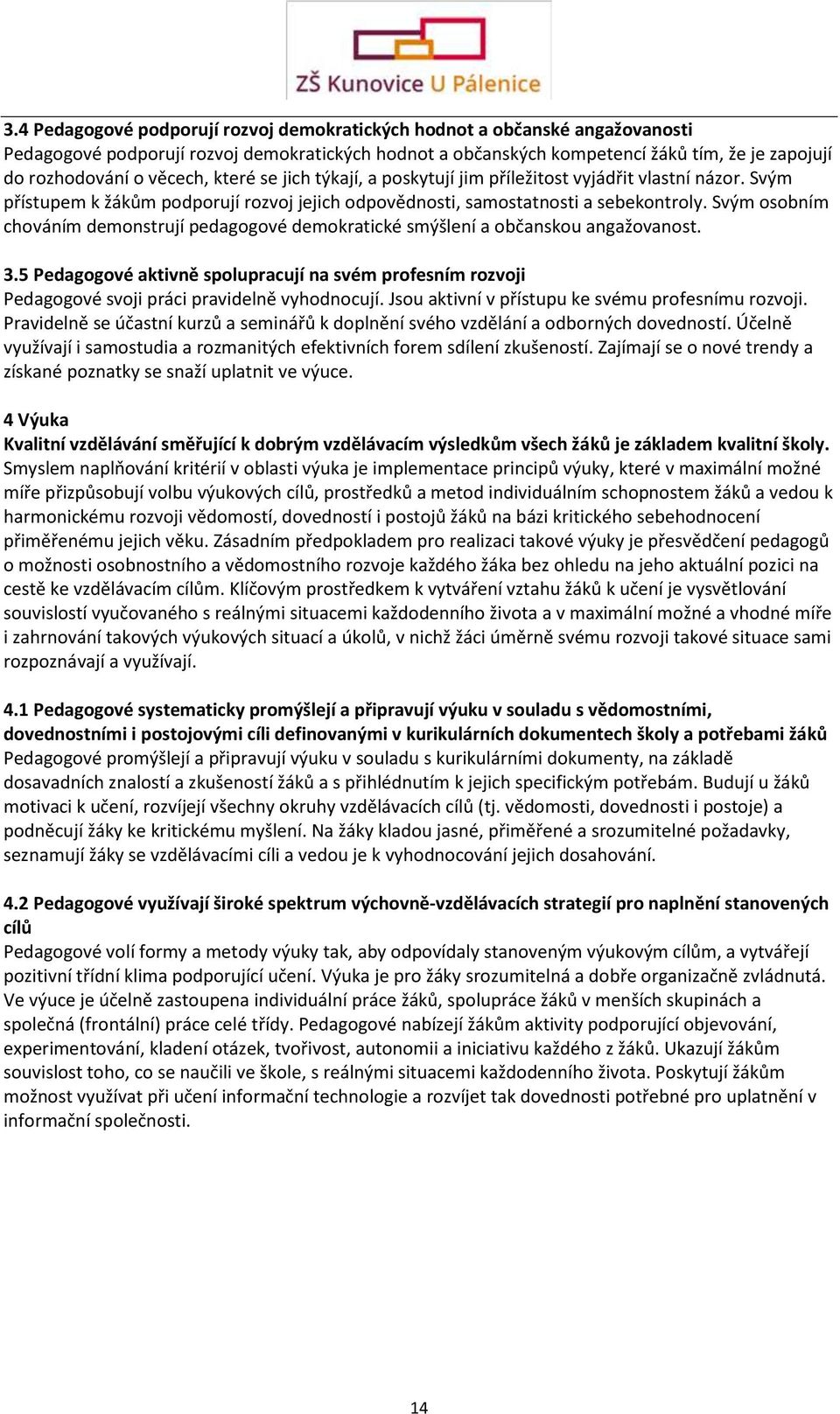 Svým osobním chováním demonstrují pedagogové demokratické smýšlení a občanskou angažovanost. 3.