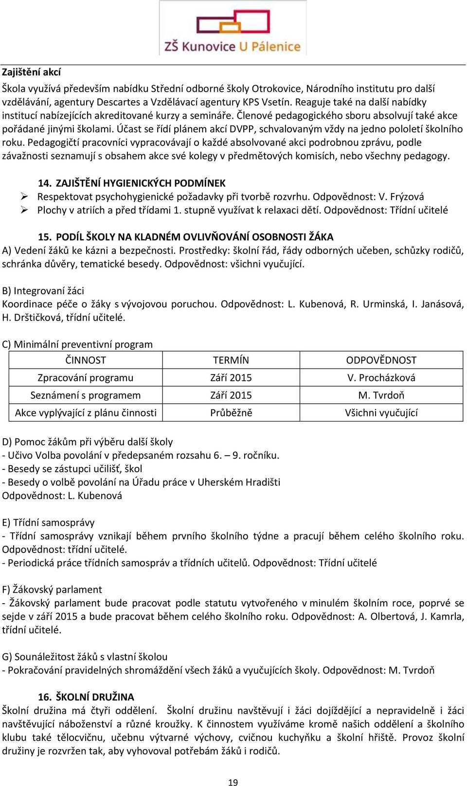 Účast se řídí plánem akcí DVPP, schvalovaným vždy na jedno pololetí školního roku.