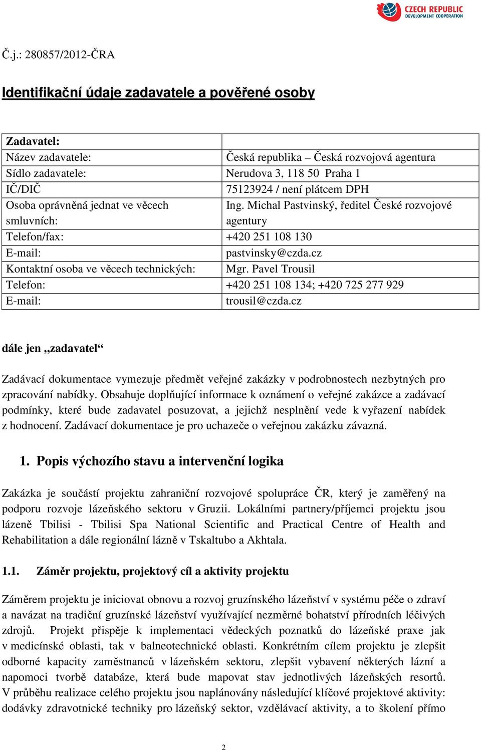 cz Kontaktní osoba ve věcech technických: Mgr. Pavel Trousil Telefon: +420 251 108 134; +420 725 277 929 E-mail: trousil@czda.