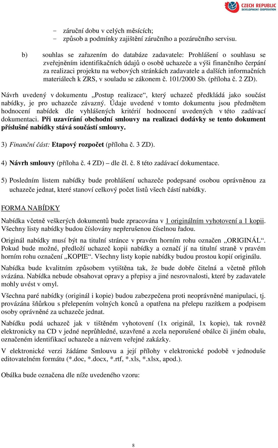 zadavatele a dalších informačních materiálech k ZRS, v souladu se zákonem č. 101/2000 Sb. (příloha č. 2 ZD).