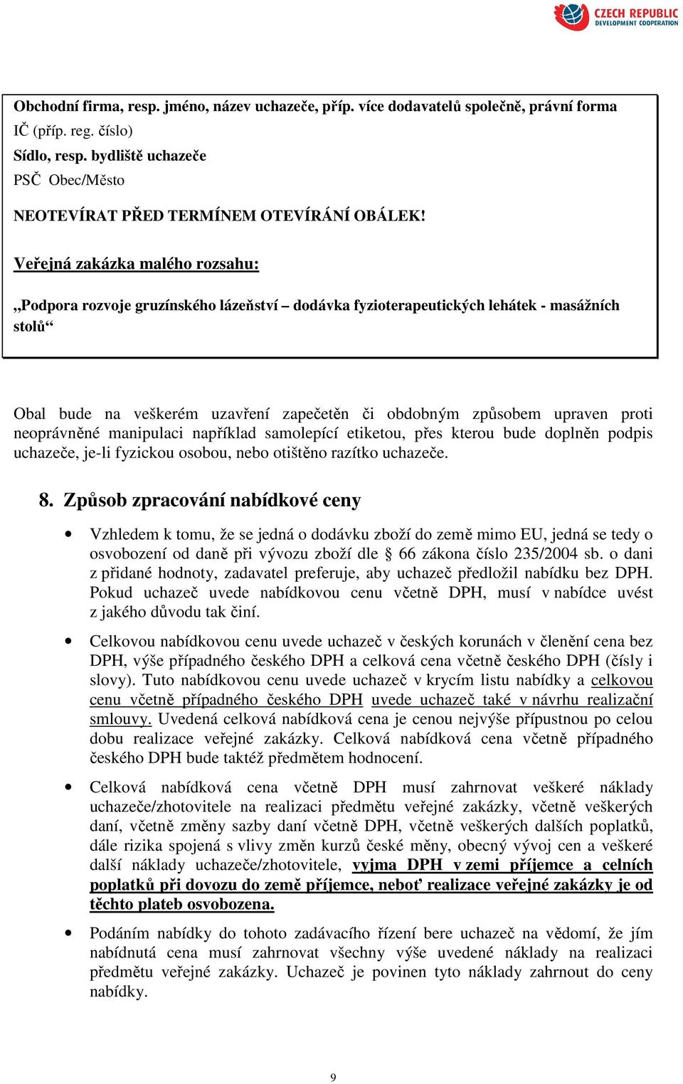neoprávněné manipulaci například samolepící etiketou, přes kterou bude doplněn podpis uchazeče, je-li fyzickou osobou, nebo otištěno razítko uchazeče. 8.