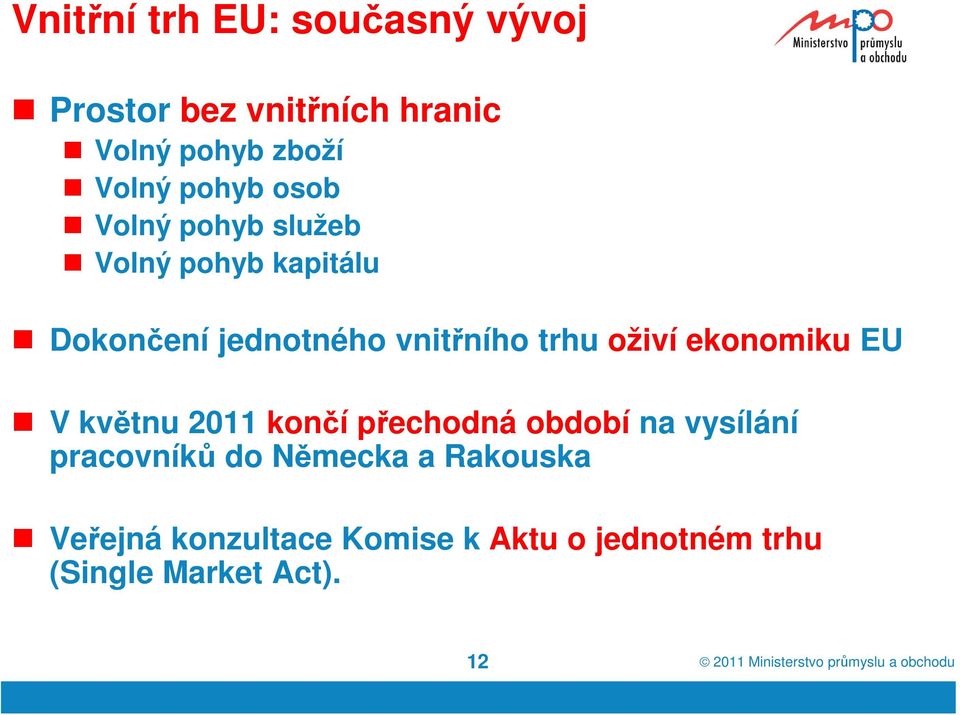 oživí ekonomiku EU V květnu 2011 končí přechodná období na vysílání pracovníků do