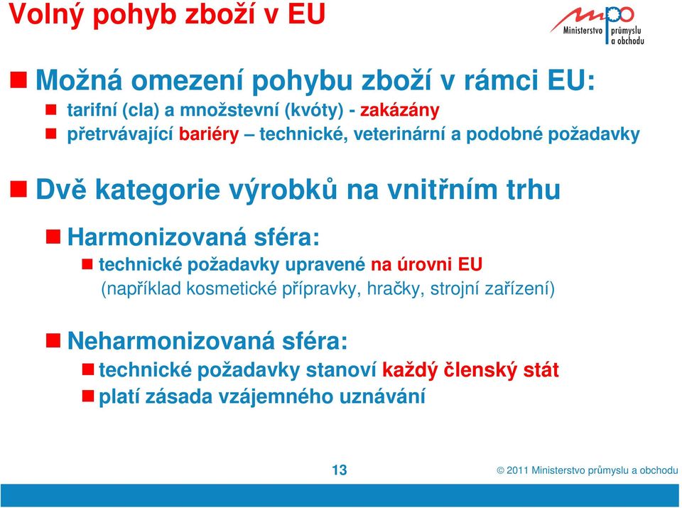 Harmonizovaná sféra: technické požadavky upravené na úrovni EU (například kosmetické přípravky, hračky,