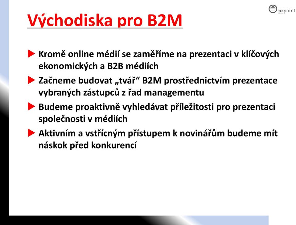 vybraných zástupců z řad managementu Budeme proaktivně vyhledávat příležitosti pro