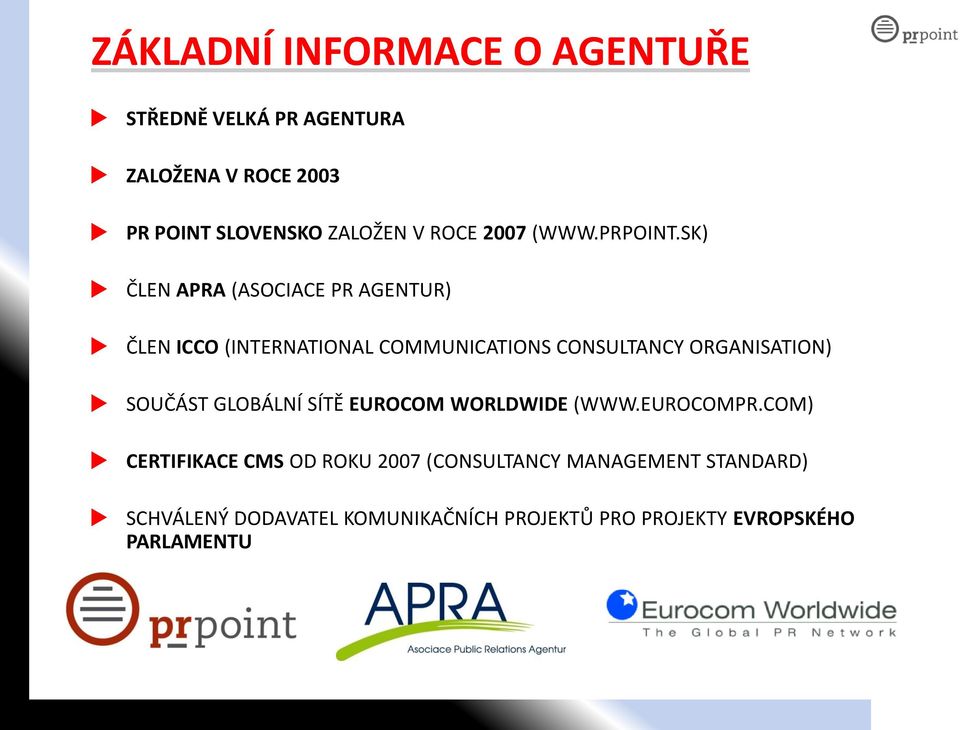 SK) ČLEN APRA (ASOCIACE PR AGENTUR) ČLEN ICCO (INTERNATIONAL COMMUNICATIONS CONSULTANCY ORGANISATION)