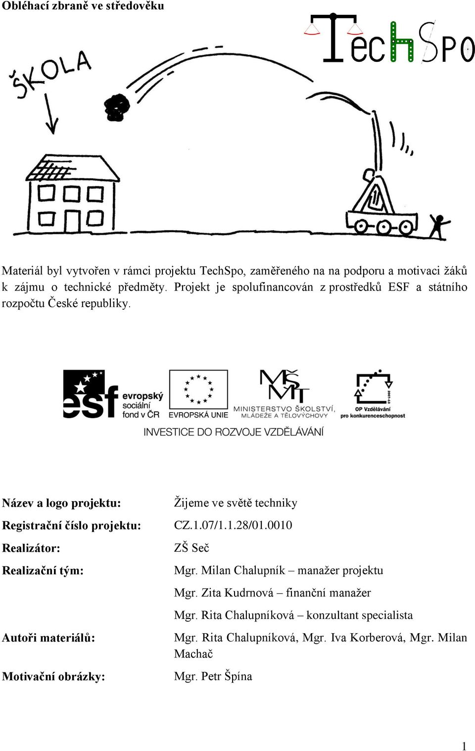 Název a logo projektu: Registrační číslo projektu: Realizátor: Realizační tým: Autoři materiálů: Motivační obrázky: Žijeme ve světě techniky CZ.1.
