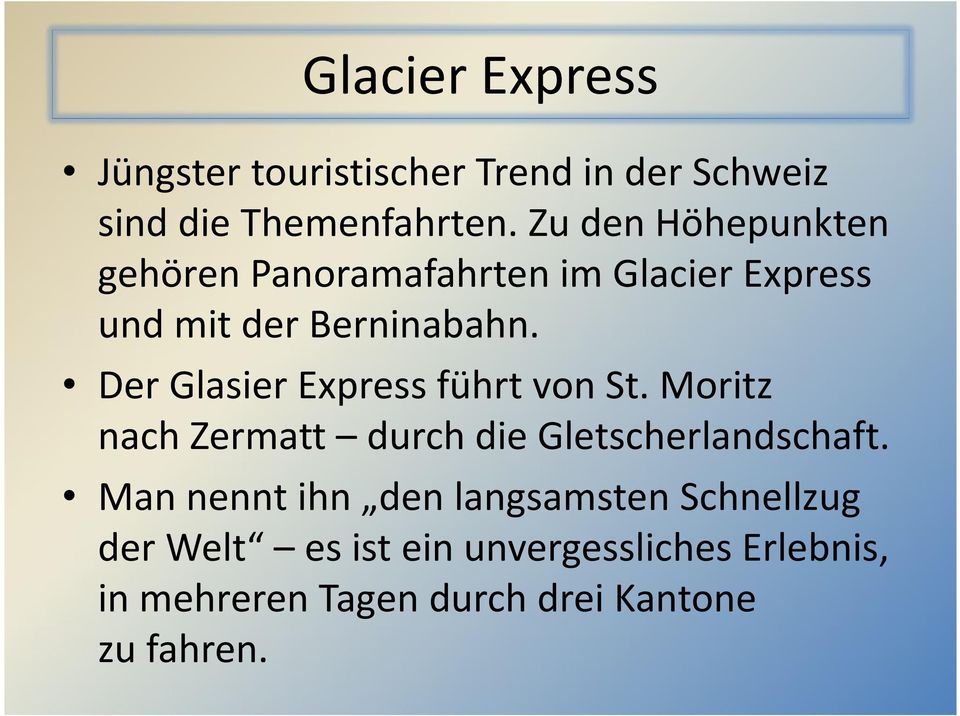 Der Glasier Express führt von St. Moritz nach Zermatt durch die Gletscherlandschaft.