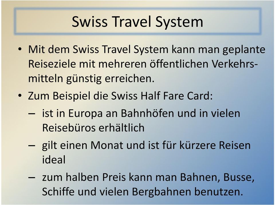 Zum Beispiel die Swiss Half Fare Card: ist in Europa an Bahnhöfen und in vielen Reisebüros