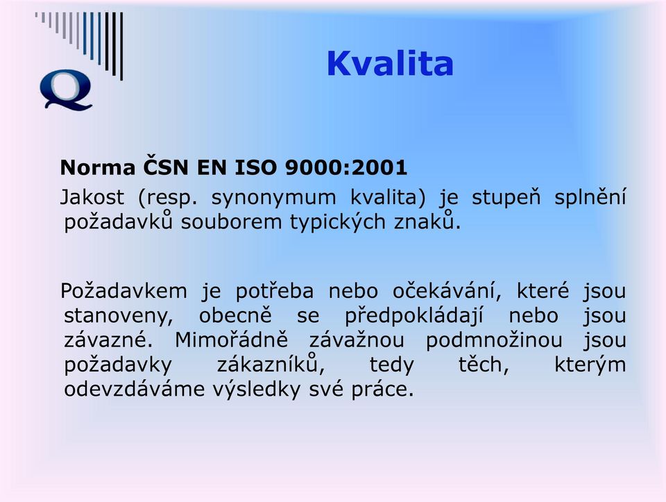 Požadavkem je potřeba nebo očekávání, které jsou stanoveny, obecně se