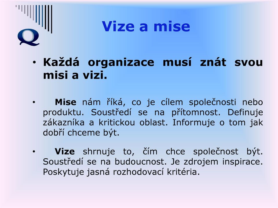 Definuje zákazníka a kritickou oblast. Informuje o tom jak dobří chceme být.