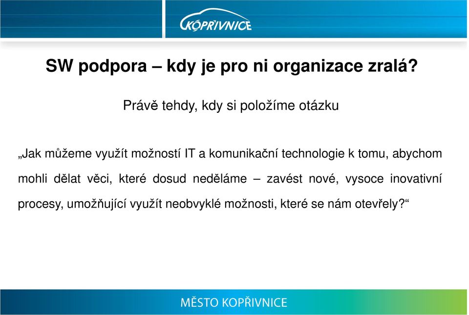 komunikační technologie k tomu, abychom mohli dělat věci, které dosud