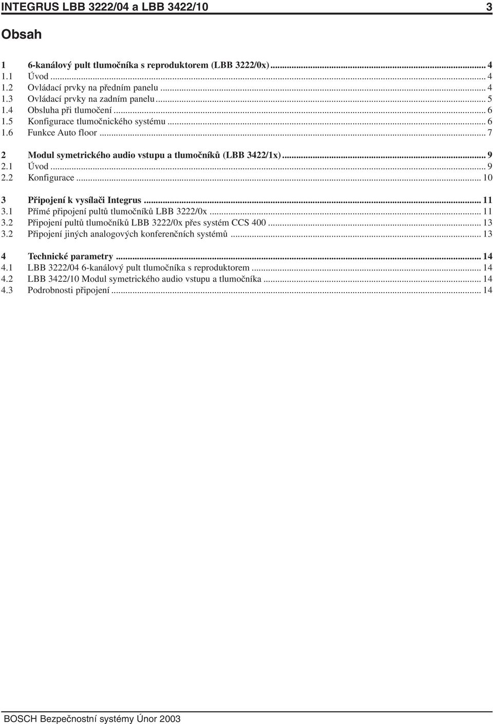 .. 10 3 Připojení k vysílači Integrus... 11 3.1 Přímé připojení pultů tlumočníků LBB 3222/0x... 11 3.2 Připojení pultů tlumočníků LBB 3222/0x přes systém CCS 400... 13 3.