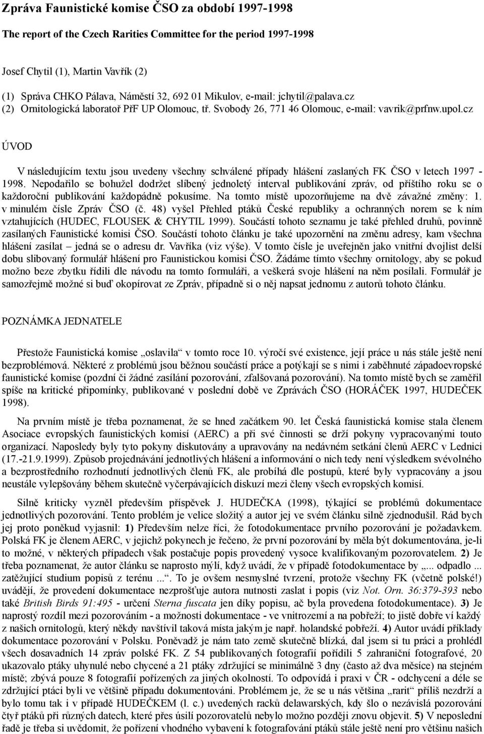 cz ÚVOD V následujícím textu jsou uvedeny všechny schválené případy hlášení zaslaných FK ČSO v letech 1997-1998.
