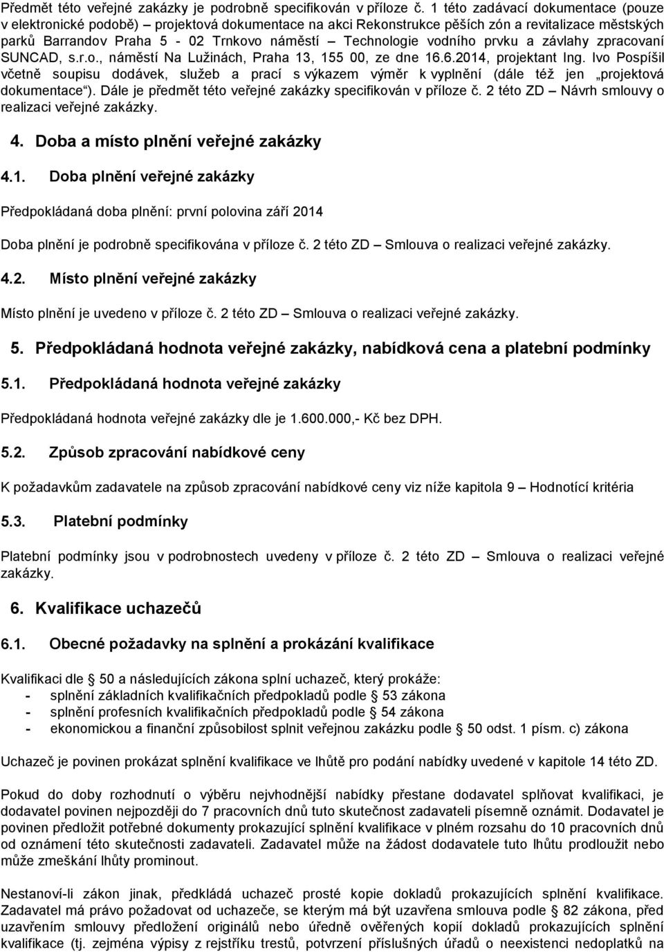 vodního prvku a závlahy zpracovaní SUNCAD, s.r.o., náměstí Na Lužinách, Praha 13, 155 00, ze dne 16.6.2014, projektant Ing.