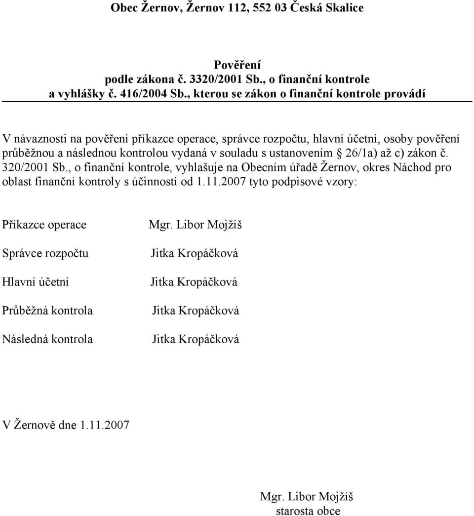 souladu s ustanovením 26/1a) až c) zákon č. 320/2001 Sb., o finanční kontrole, vyhlašuje na Obecním úřadě Žernov, okres Náchod pro oblast finanční kontroly s účinností od 1.11.