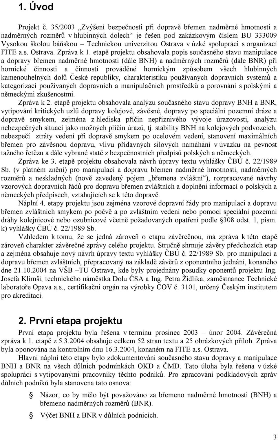 Ostrava v úzké spolupráci s organizací FITE a.s. Ostrava. Zpráva k 1.
