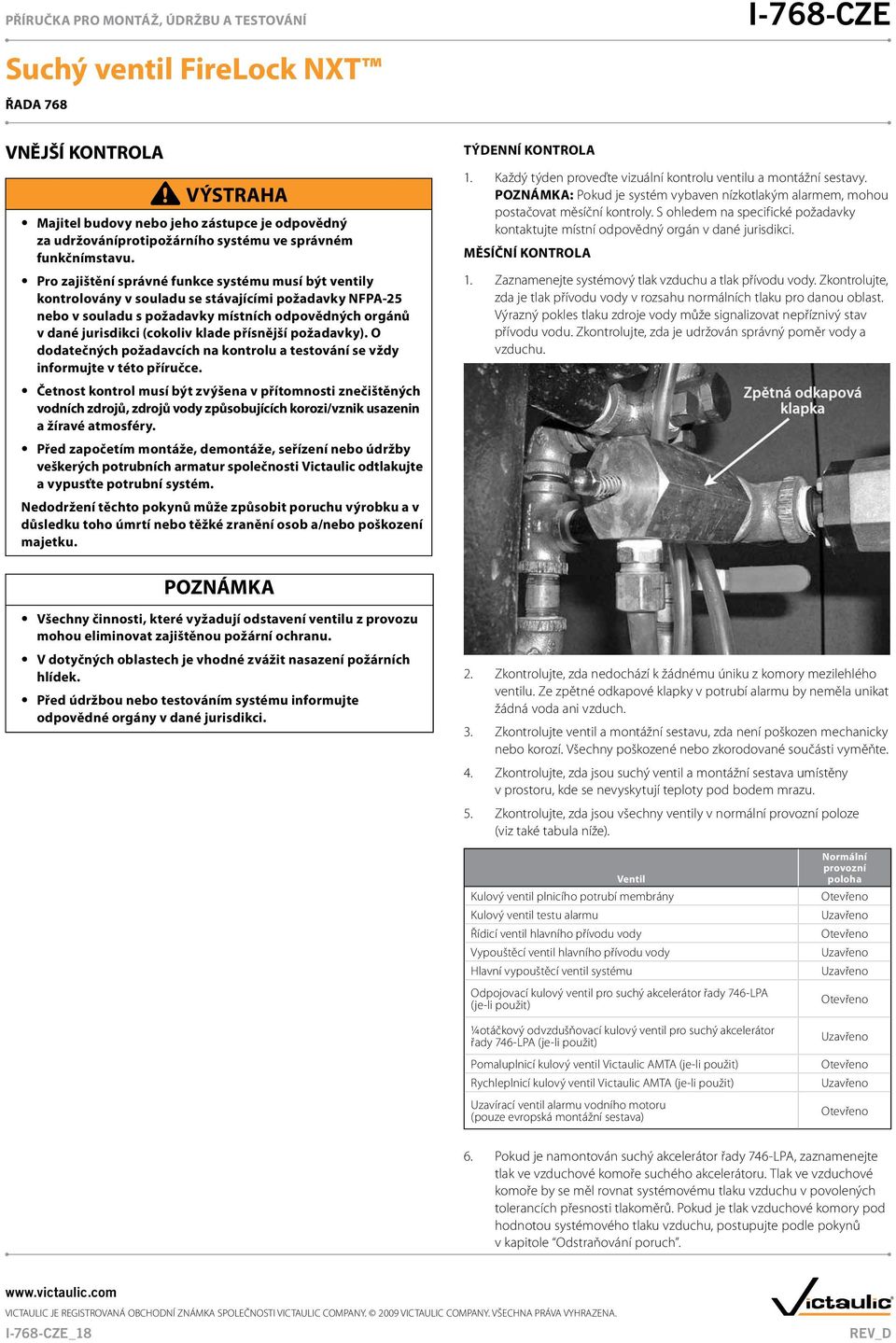 přísnější požadavky). O dodatečných požadavcích na kontrolu a testování se vždy informujte v této příručce.