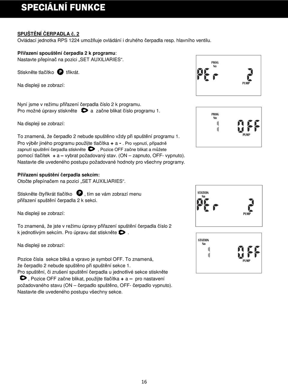 Pro možné úpravy stiskněte a začne blikat číslo programu 1. To znamená, že čerpadlo 2 nebude spuštěno vždy při spuštění programu 1. Pro výběr jiného programu použijte tlačítka + a -.