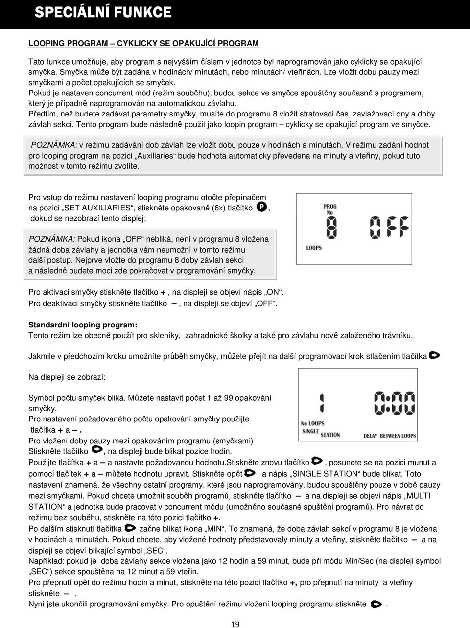 Pokud je nastaven concurrent mód (režim souběhu), budou sekce ve smyčce spouštěny současně s programem, který je případně naprogramován na automatickou závlahu.