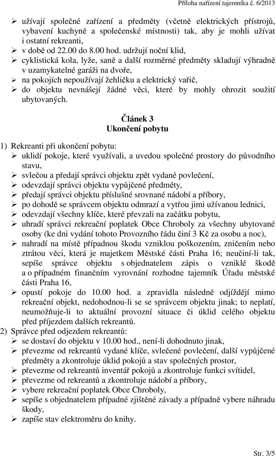 žádné věci, které by mohly ohrozit soužití ubytovaných.