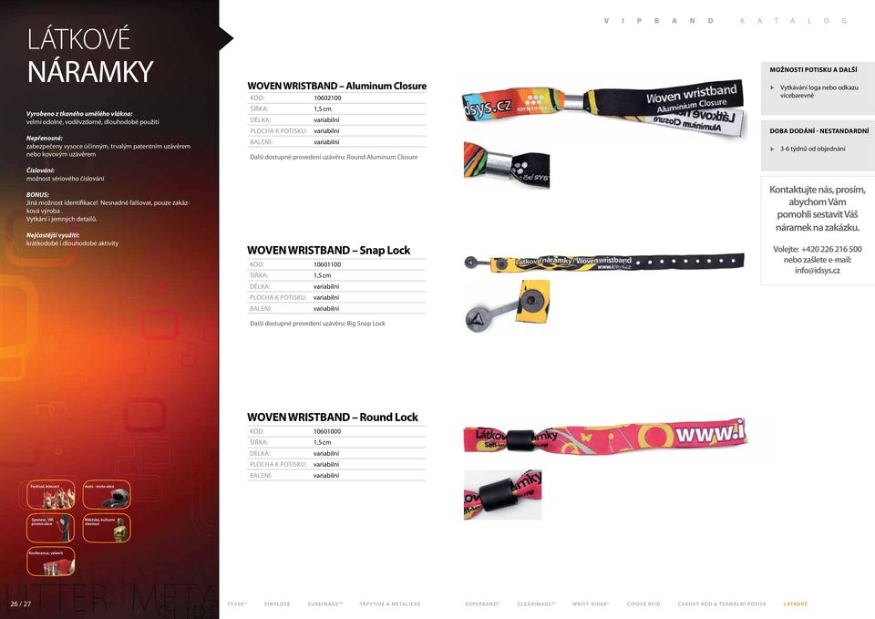 krátkodobé i dlouhodobé aktivity WOVEN WRISTBAND Aluminum Closure 10602100 1,5 cm Další dostupné provedení uzávěru: Round Aluminum Closure WOVEN WRISTBAND Snap Lock 10601100 1,5 cm Další dostupné