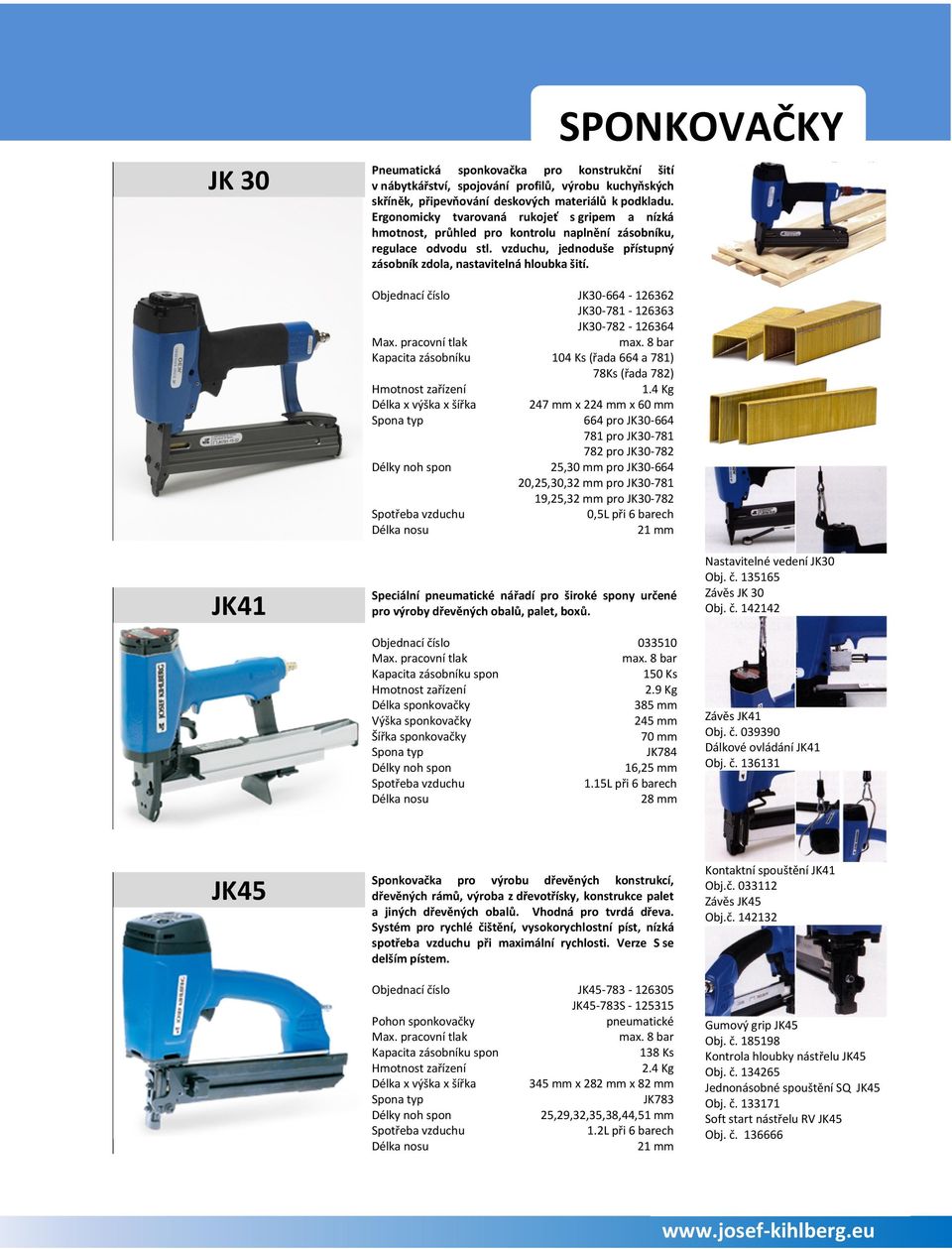 SPONKOVAČKY JK41 Objednací číslo JK30-664 - 126362 JK30-781 - 126363 JK30-782 - 126364 max. 8 bar Kapacita zásobníku 104 Ks (řada 664 a 781) 78Ks (řada 782) 1.