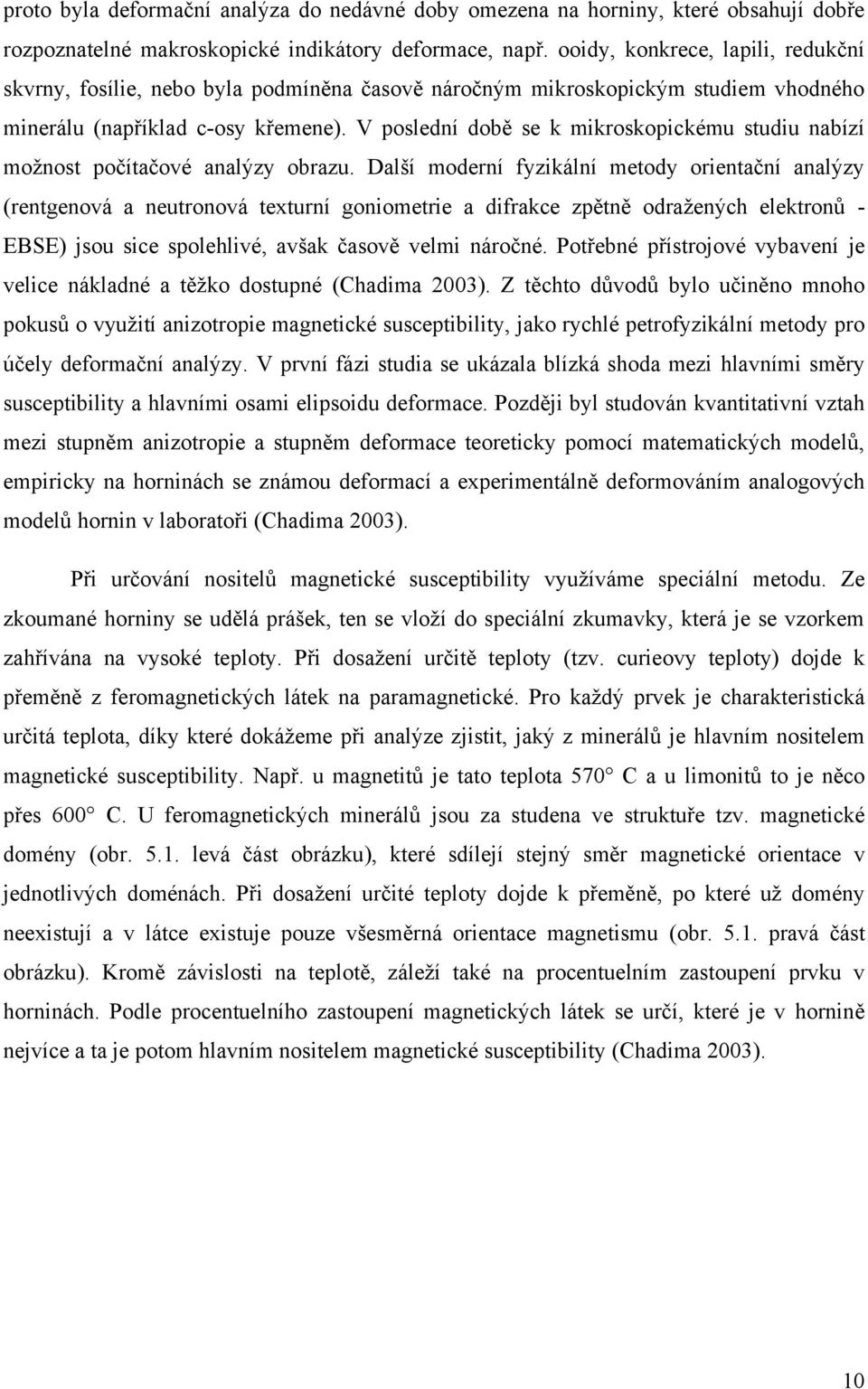 V poslední době se k mikroskopickému studiu nabízí možnost počítačové analýzy obrazu.