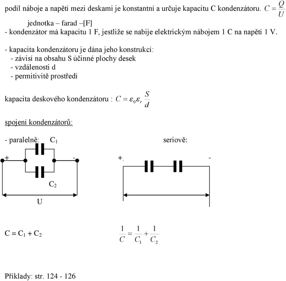 - kapacita kondenzátoru je dána jeho konstrukcí: - závisí na obsahu S účinné plochy desek - vzdálenosti d - permitivitě