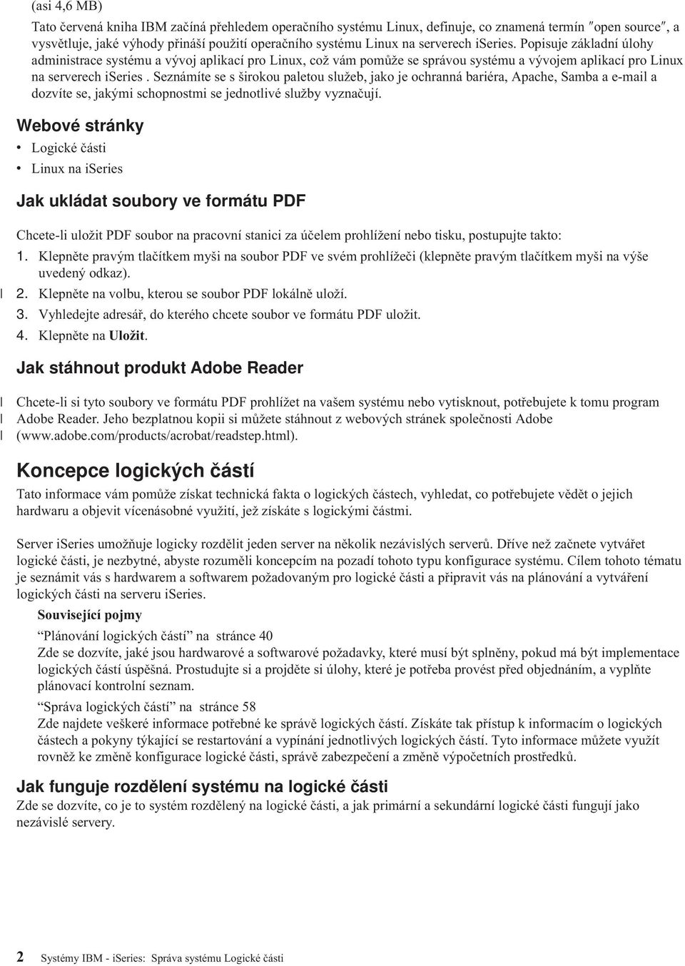 Seznámíte se s širokou paletou služeb, jako je ochranná bariéra, Apache, Samba a e-mail a dozvíte se, jakými schopnostmi se jednotlivé služby vyznačují.