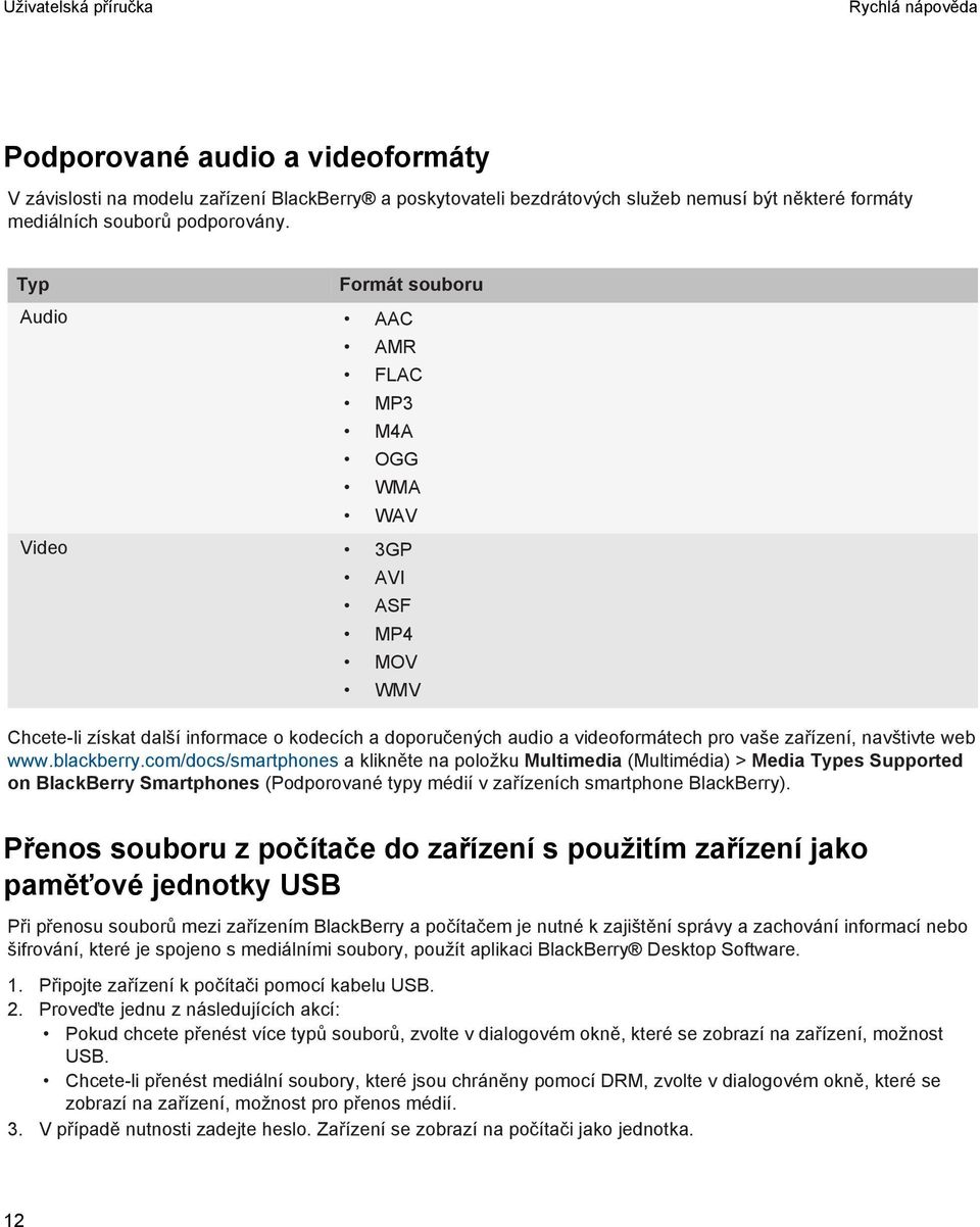 web www.blackberry.com/docs/smartphones a klikněte na položku Multimedia (Multimédia) > Media Types Supported on BlackBerry Smartphones (Podporované typy médií v zařízeních smartphone BlackBerry).