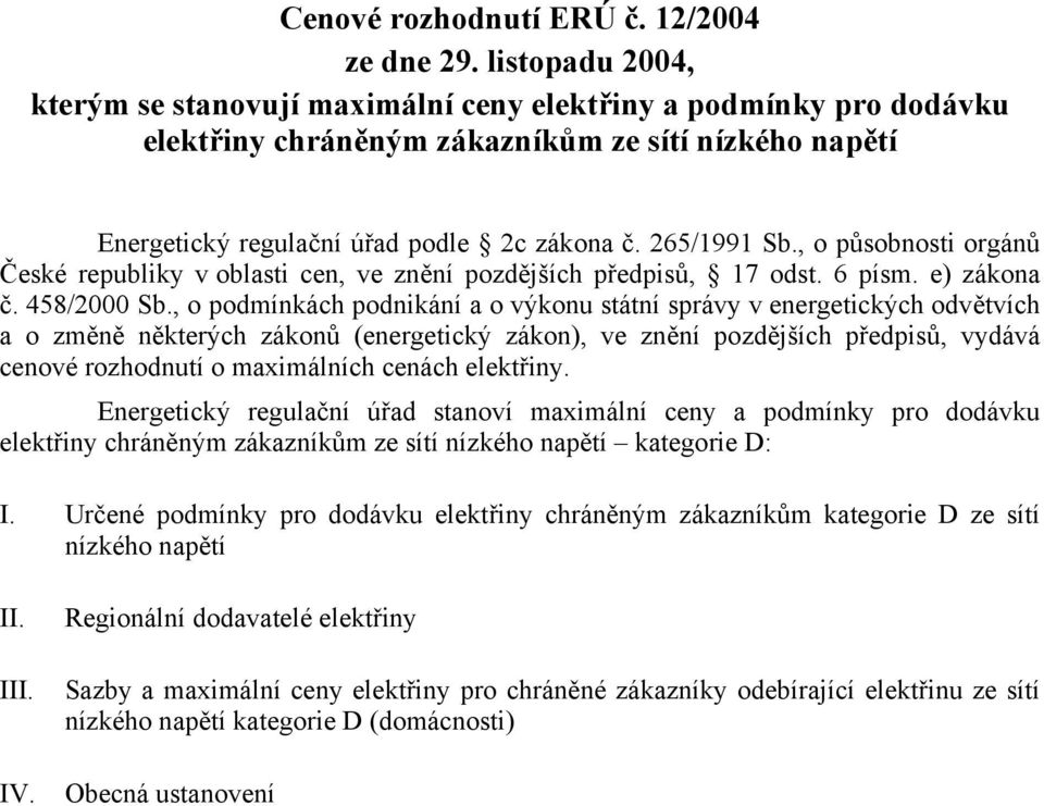 , o působnosti orgánů České republiky v oblasti cen, ve znění pozdějších předpisů, 17 odst. 6 písm. e) zákona č. 458/2000 Sb.