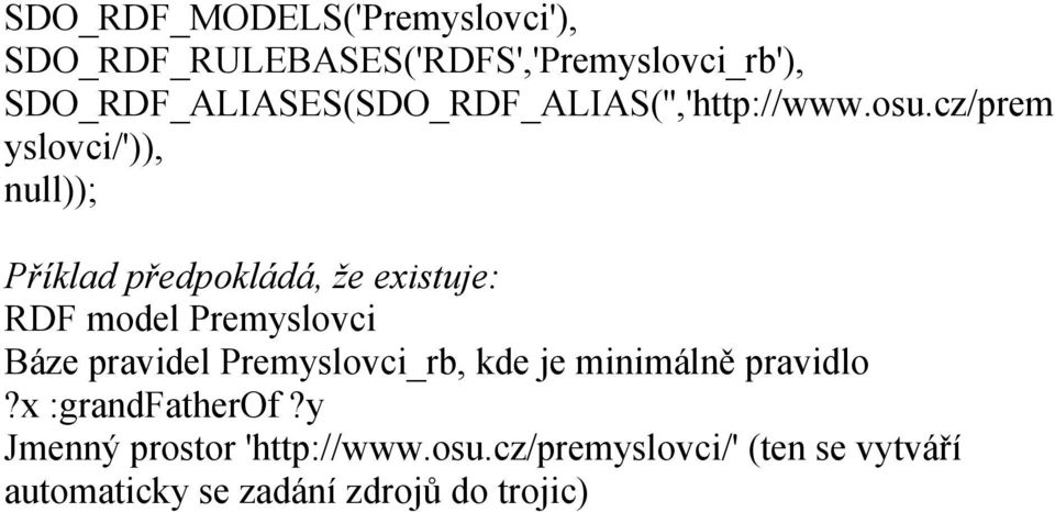 cz/prem yslovci/')), null)); Příklad předpokládá, že existuje: RDF model Premyslovci Báze