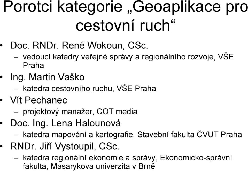 Martin Vaško katedra cestovního ruchu, VŠE Praha Vít Pechanec projektový manažer, COT media Doc. Ing.