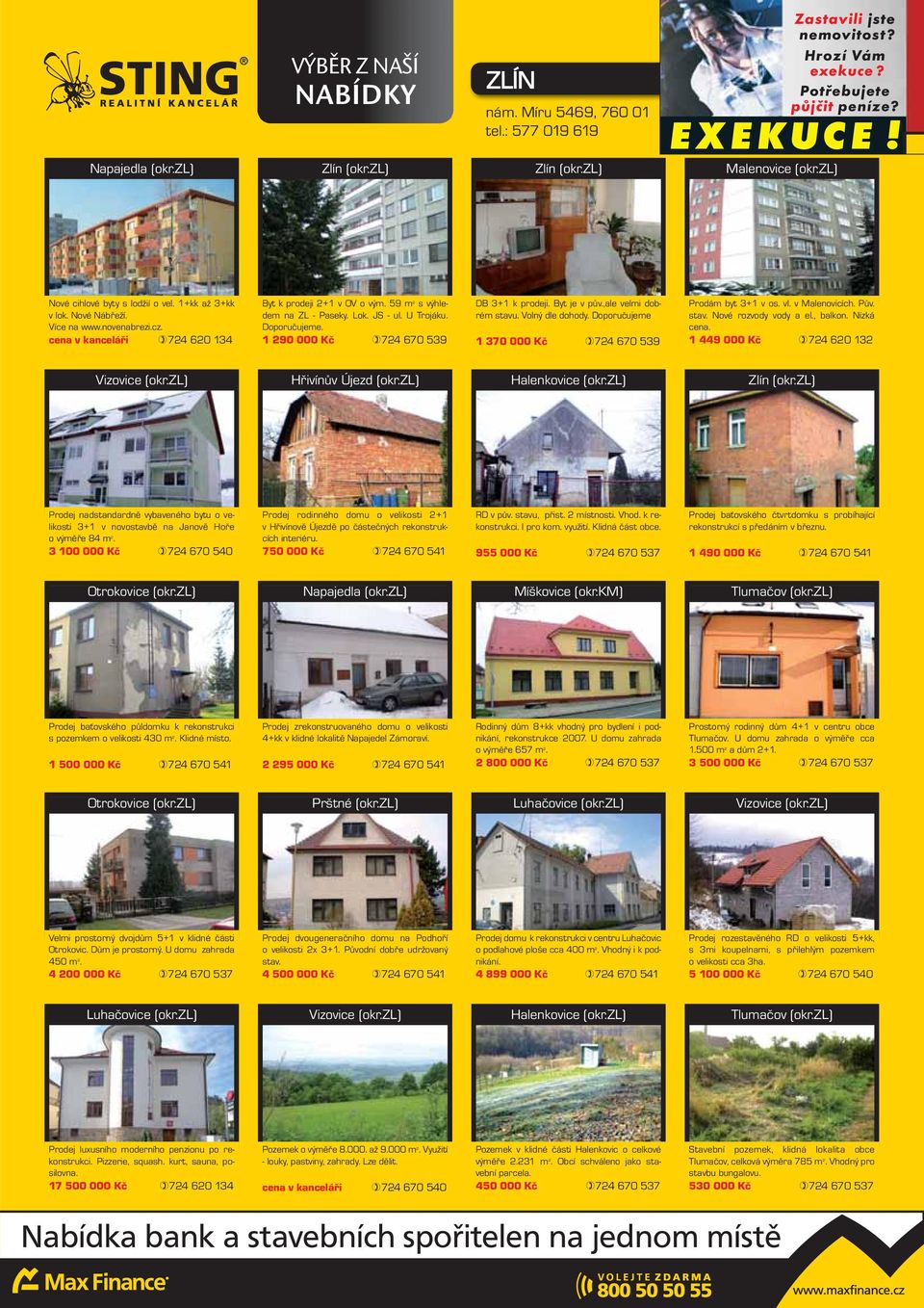 59 m 2 s výhledem na ZL - Paseky. Lok. JS - ul. U Trojáku. Doporučujeme. 1 290 000 Kč 724 670 539 DB 3+1 k prodeji. Byt je v pův.,ale velmi dobrém stavu. Volný dle dohody.
