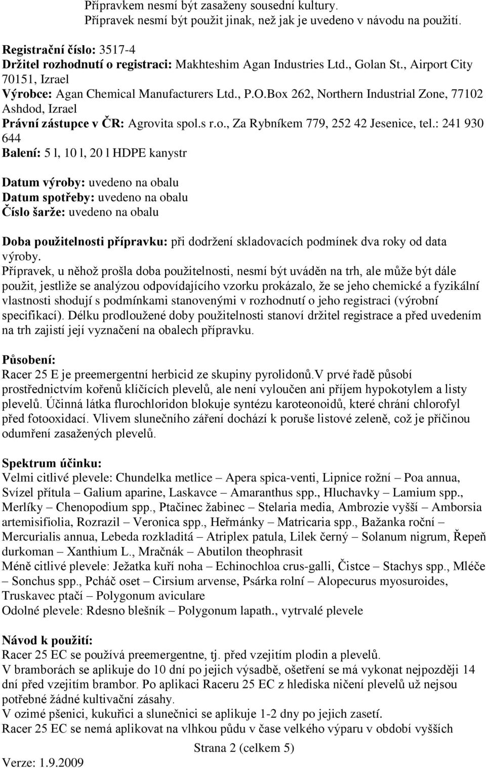 Box 262, Northern Industrial Zone, 77102 Ashdod, Izrael Právní zástupce v ČR: Agrovita spol.s r.o., Za Rybníkem 779, 252 42 Jesenice, tel.