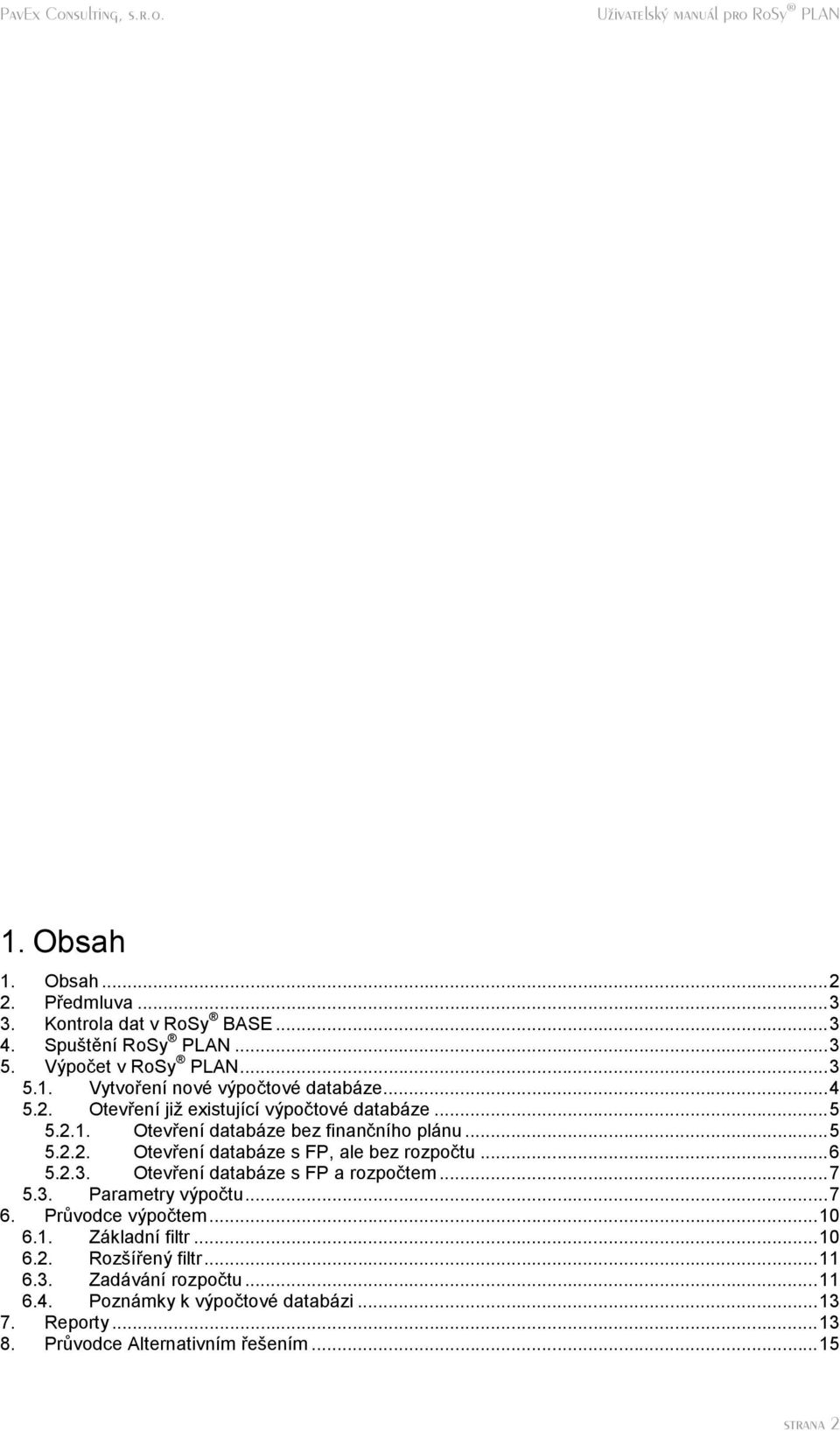 ..6 5.2.3. Otevrenı databaze s FP a rozpoc tem...7 5.3. Parametry vypoc tu...7 6. Pruvodce vypoc tem...10 6.1. Zakladnı filtr...10 6.2. Rozsıreny filtr.