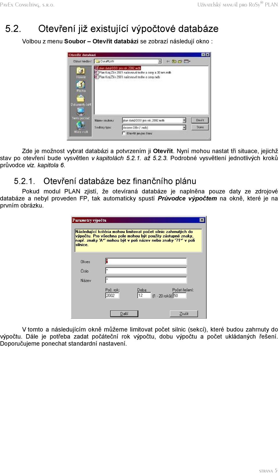 az 5.2.3. Podrobná vysvetlenı jednotlivych kroku pruvodce viz. kapitola 6. 5.2.1.