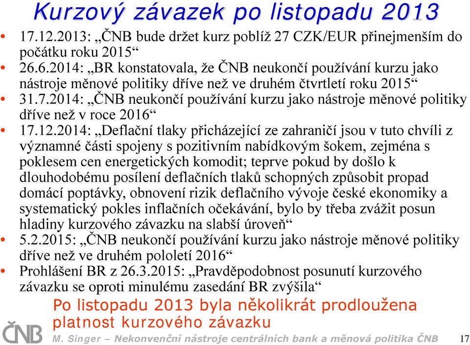 2014: ČNB neukončí používání kurzu jako nástroje měnové politiky dříve než v roce 2016 17.12.