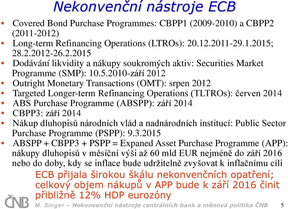 dluhopisů národních vlád a nadnárodních institucí: Public Sector Purchase Programme (PSPP): 9.3.