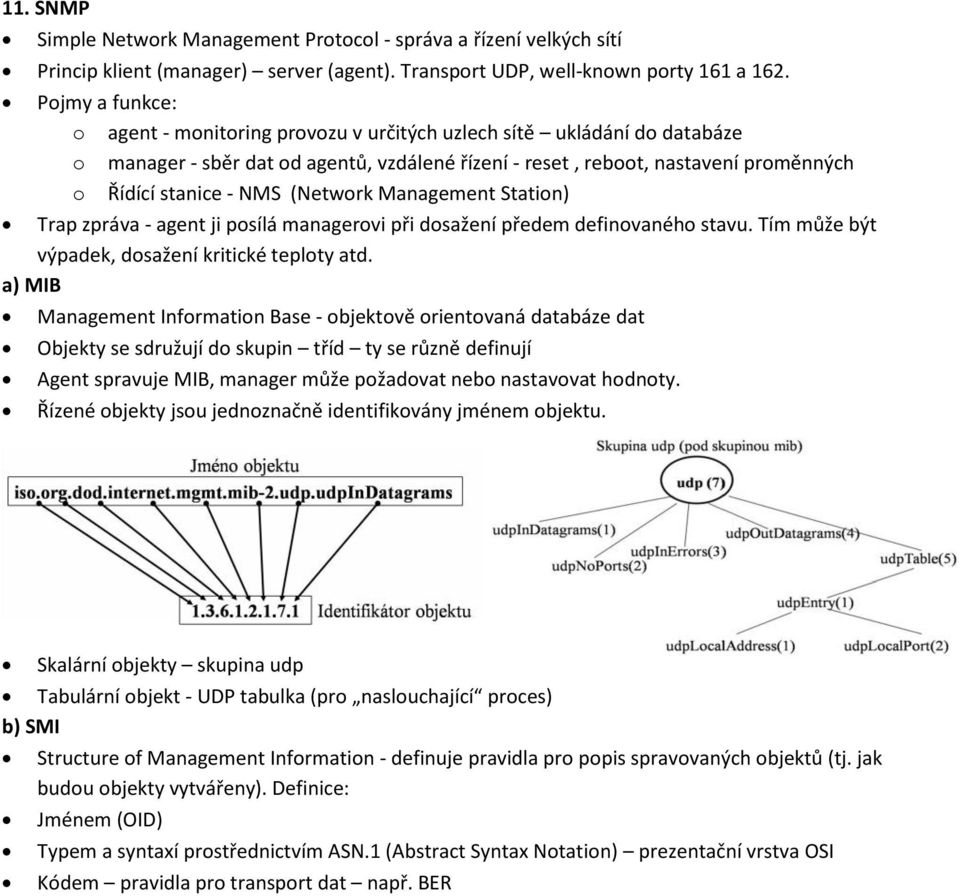 Management Statin) Trap zpráva - agent ji psílá managervi při dsažení předem definvanéh stavu. Tím může být výpadek, dsažení kritické teplty atd.