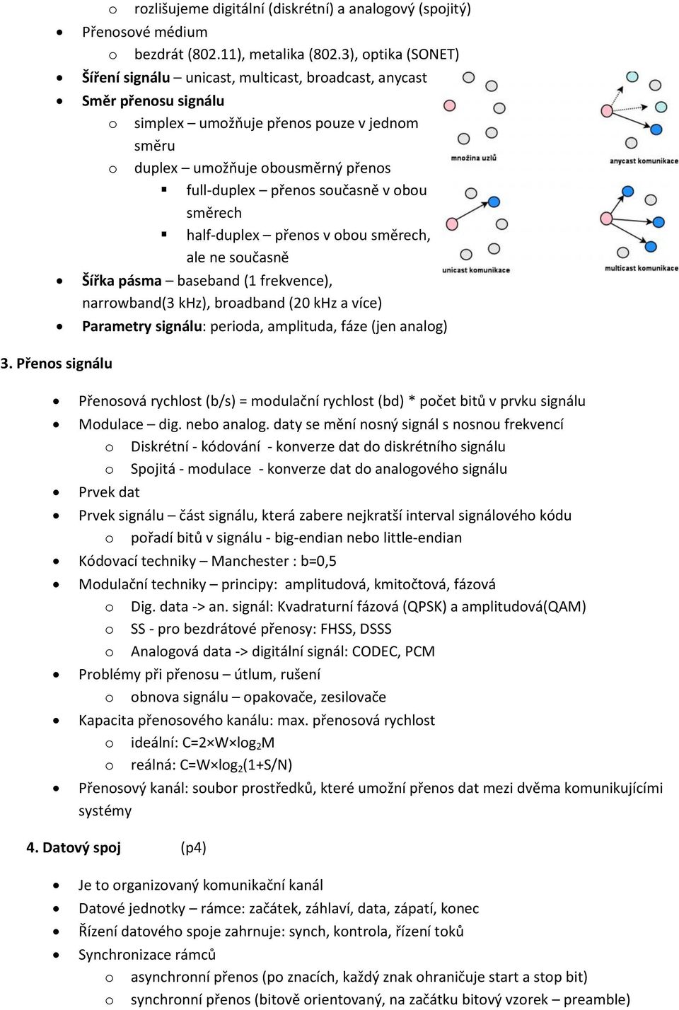 směrech half-duplex přens v bu směrech, ale ne sučasně Šířka pásma baseband (1 frekvence), narrwband(3 khz), bradband (20 khz a více) Parametry signálu: perida, amplituda, fáze (jen analg) 3.