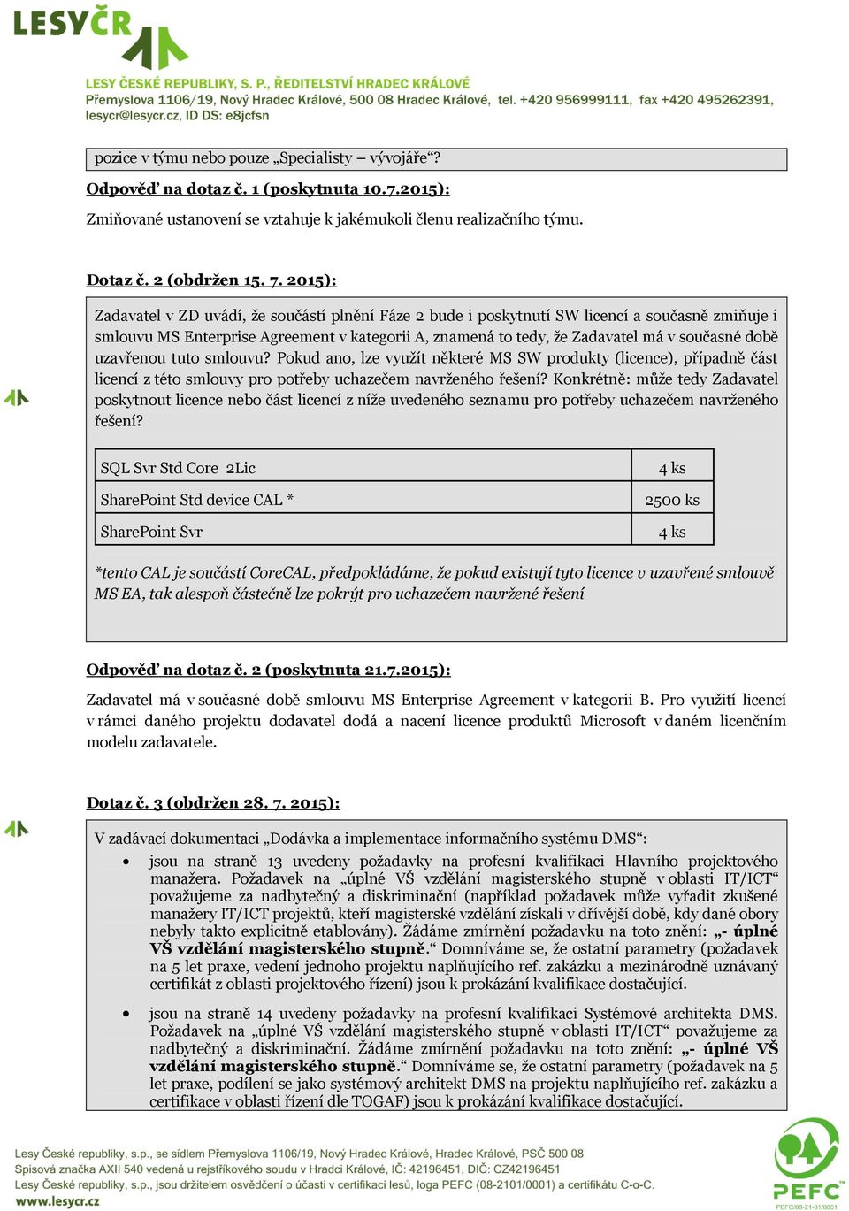 době uzavřenou tuto smlouvu? Pokud ano, lze využít některé MS SW produkty (licence), případně část licencí z této smlouvy pro potřeby uchazečem navrženého řešení?