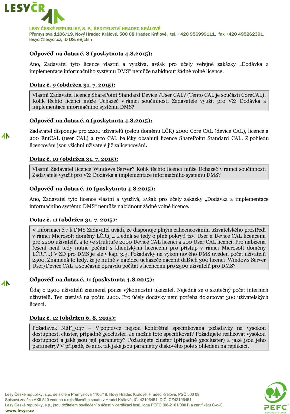 Kolik těchto licencí může Uchazeč v rámci součinnosti Zadavatele využít pro VZ: Dodávka a implementace informačního systému DMS? Odpověď na dotaz č. 9 (poskytnuta 4.8.