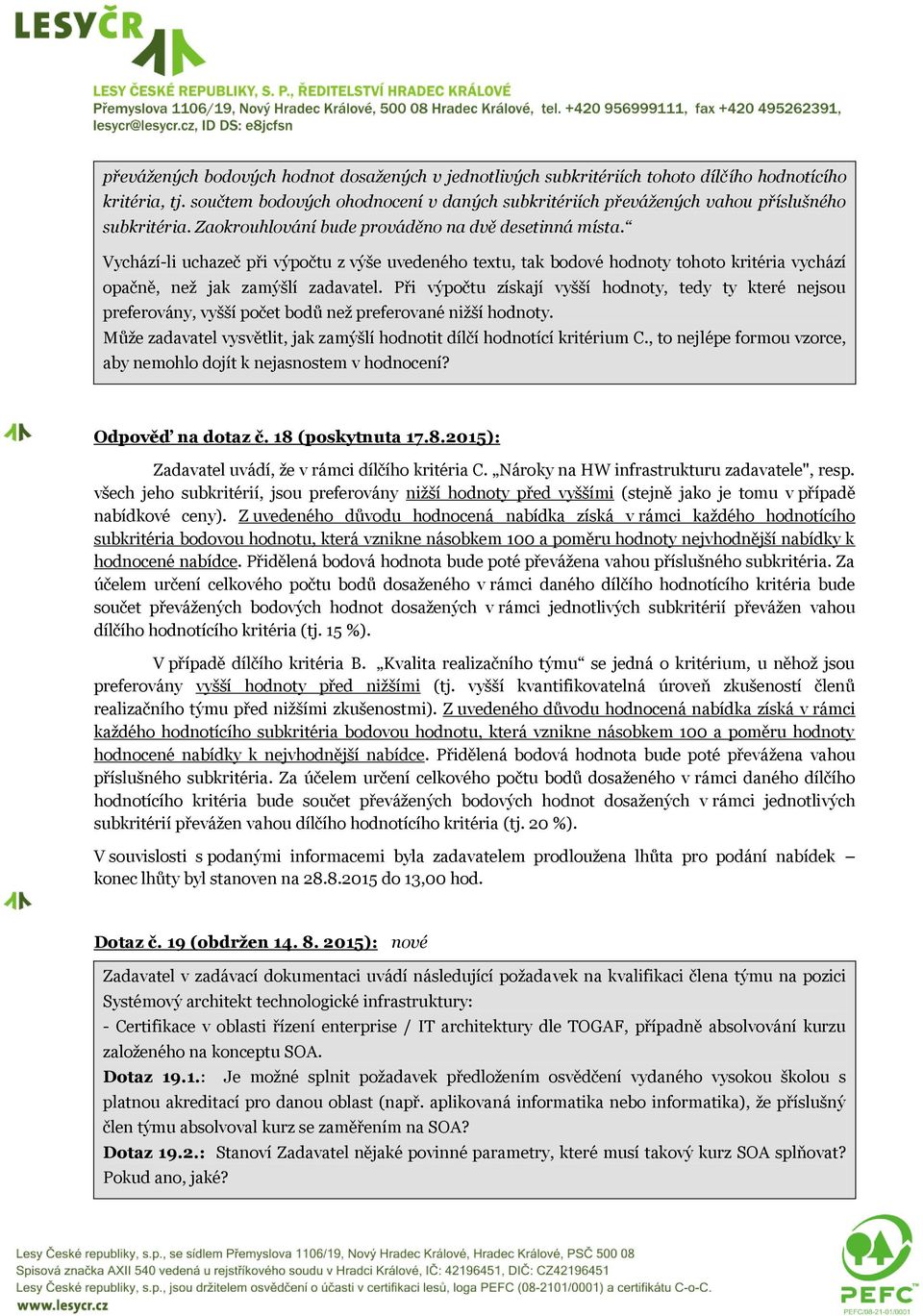 Vychází-li uchazeč při výpočtu z výše uvedeného textu, tak bodové hodnoty tohoto kritéria vychází opačně, než jak zamýšlí zadavatel.