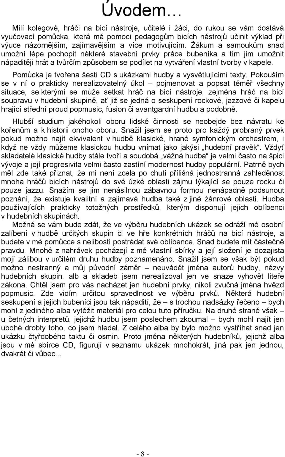 Pomůcka je tvořena šesti CD s ukázkami hudby a vysvětlujícími texty.