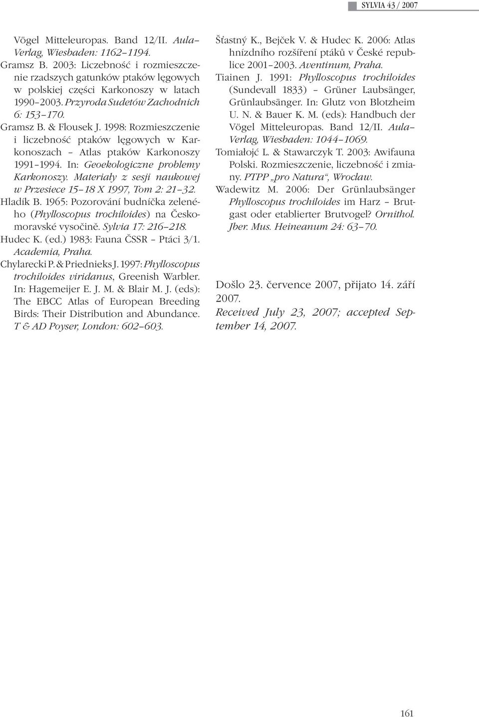 1998: Rozmieszczenie i liczebność ptaków lęgowych w Karkonoszach Atlas ptaków Karkonoszy 1991 1994. In: Geoekologiczne problemy Karkonoszy.