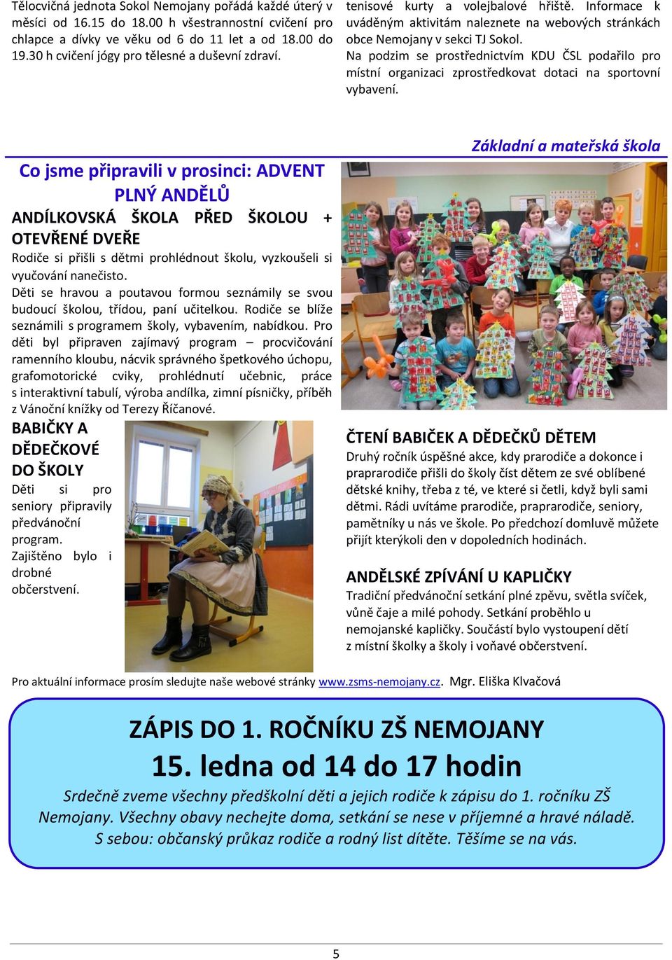 Na podzim se prostřednictvím KDU ČSL podařilo pro místní organizaci zprostředkovat dotaci na sportovní vybavení.