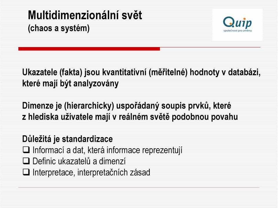 prvků, které z hlediska uživatele mají v reálném světě podobnou povahu Důležitá je standardizace