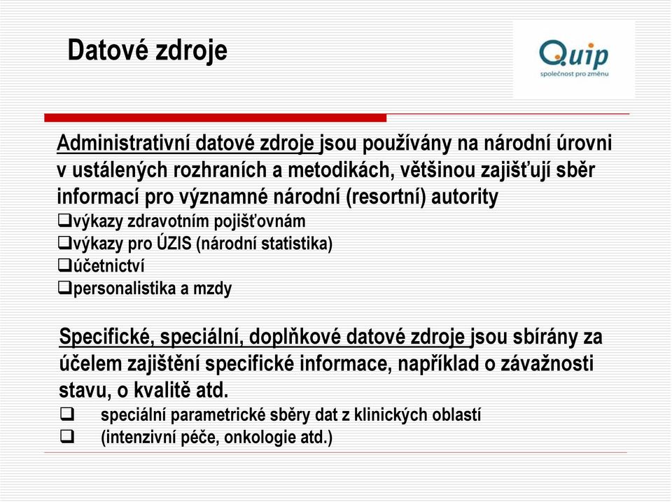 statistika) účetnictví personalistika a mzdy Specifické, speciální, doplňkové datové zdroje jsou sbírány za účelem zajištění