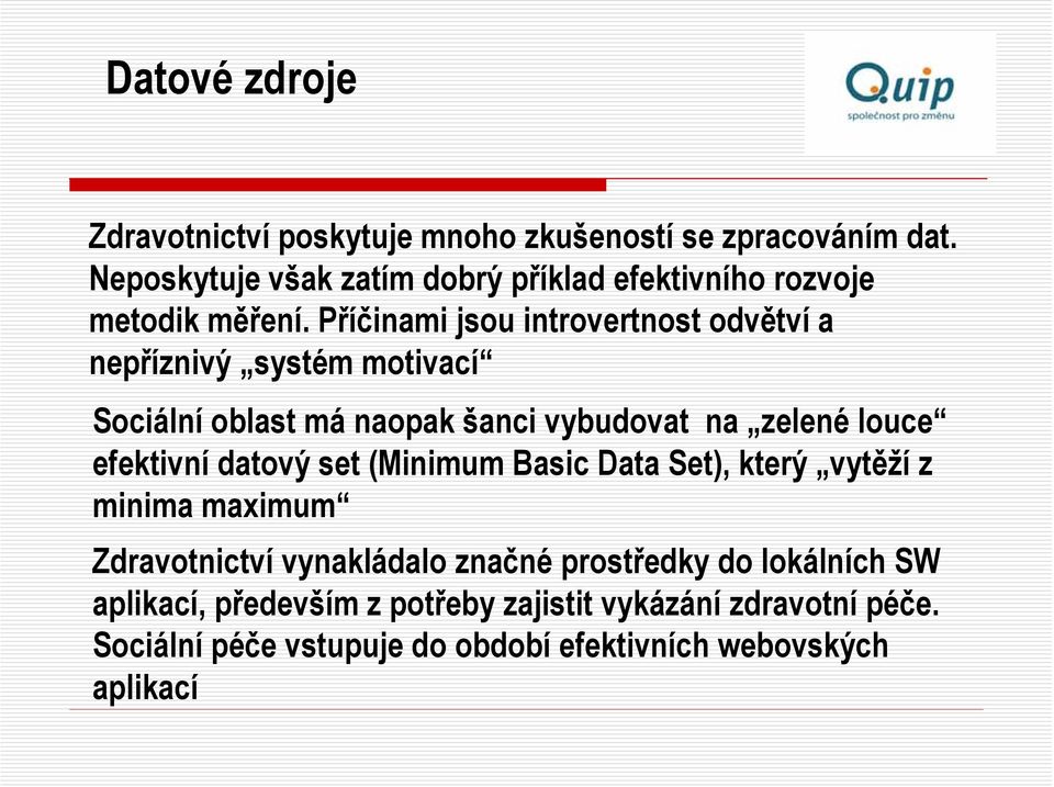 Příčinami jsou introvertnost odvětví a nepříznivý systém motivací Sociální oblast má naopak šanci vybudovat na zelené louce efektivní